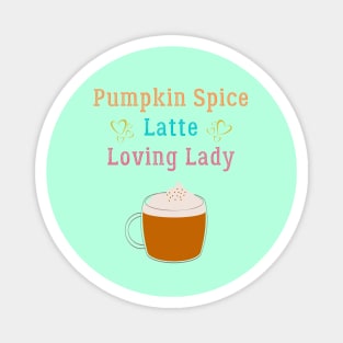 Pumpkin Spice Latte Loving Lady Coffee Lover Magnet